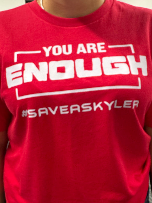 You Are Enough #saveaskyler T-shirts